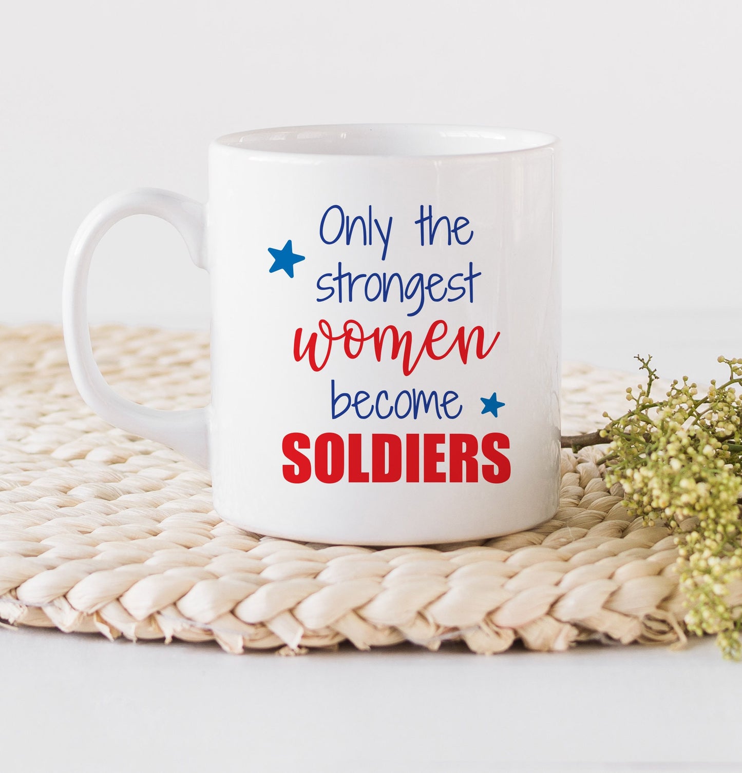Only the strongest women become soldiers Mug - Soldier Mug - Military Mug - Mugs - Mugs with Saying - Woman Soldier - Female Soldier Mug