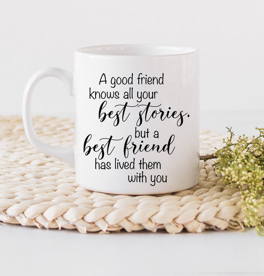 Best Friends Mug - A Good Friend Knows All Your Best Stories - Coffee Mugs - Mugs with Saying - Friendship Mug