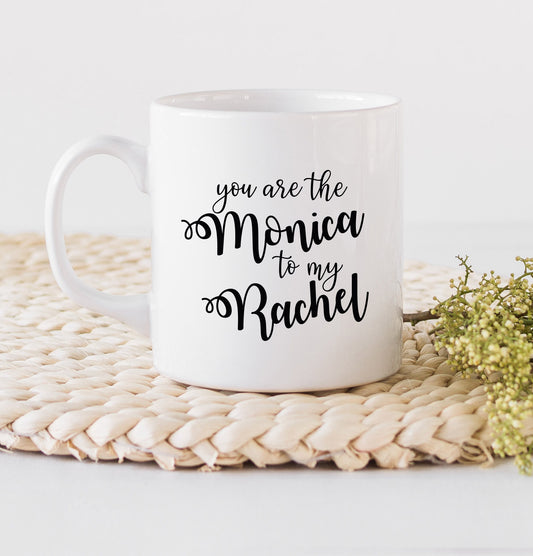 You are the Monica to my Rachel Mug - Best Friends Mug - Coffee Mugs - Mugs with Saying - Friendship Mug - Friends Mug