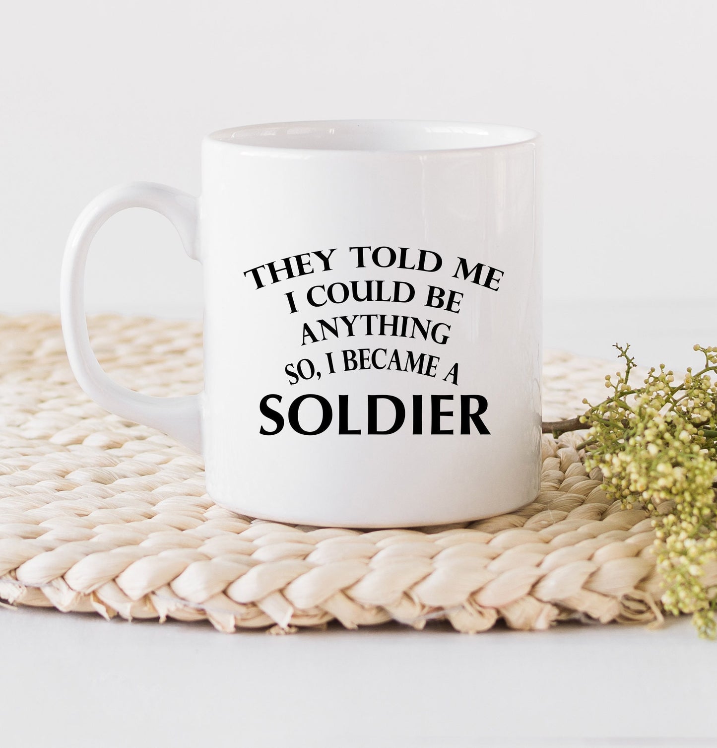 They told me I could be anything so I became a Soldier Mug - Soldier Mug - Military Mug - Mugs - Mugs with Saying