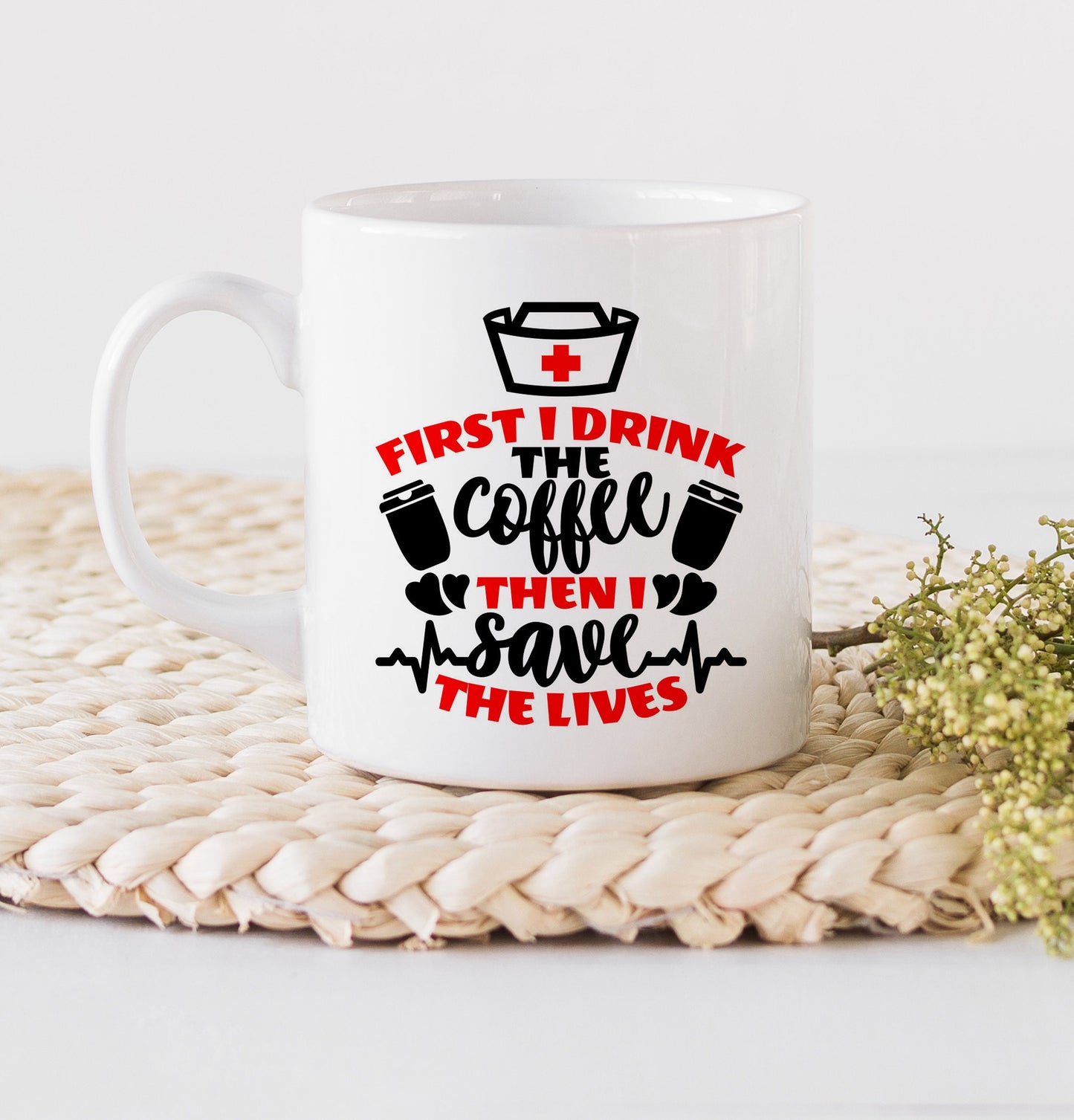 Nurse Mug - First I drink coffee, then I save lives Mug - Nurse Mug - Coffee Mugs - RN Mug