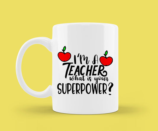 Teacher Mug - Teacher Gift - I'm A Teacher What's Your Superpower - Teacher Appreciation