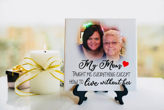 Memorial Tile - Remembrance Tile - My mom taught me everything  - Personalized Photo Memorial Tile - Sympathy Gift - Bereavement