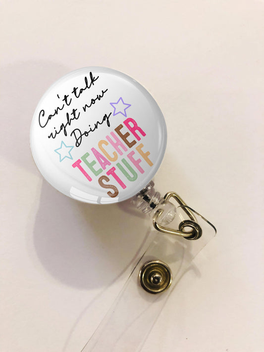 Can't Talk Right Now Doing Teacher Stuff Badge Reel - Teacher ID Retractable badge, ID Badge Reel - School Teacher Gift