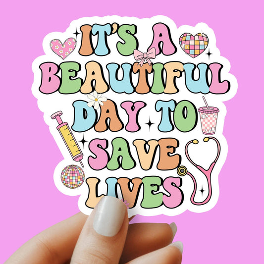 It's a Beautiful Day to Save Lives Sticker -Medical Sticker - Decorative Sticker - Sticker