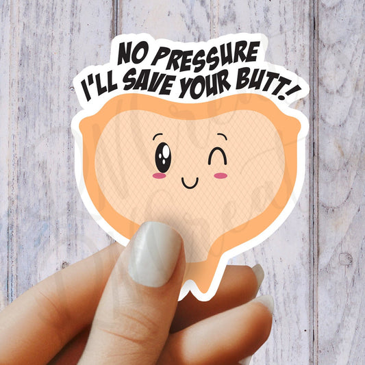 No Pressure I'll Save Your Butt Sticker - Mepilex Sticker - Funny Medical Sticker - Nurse Sticker