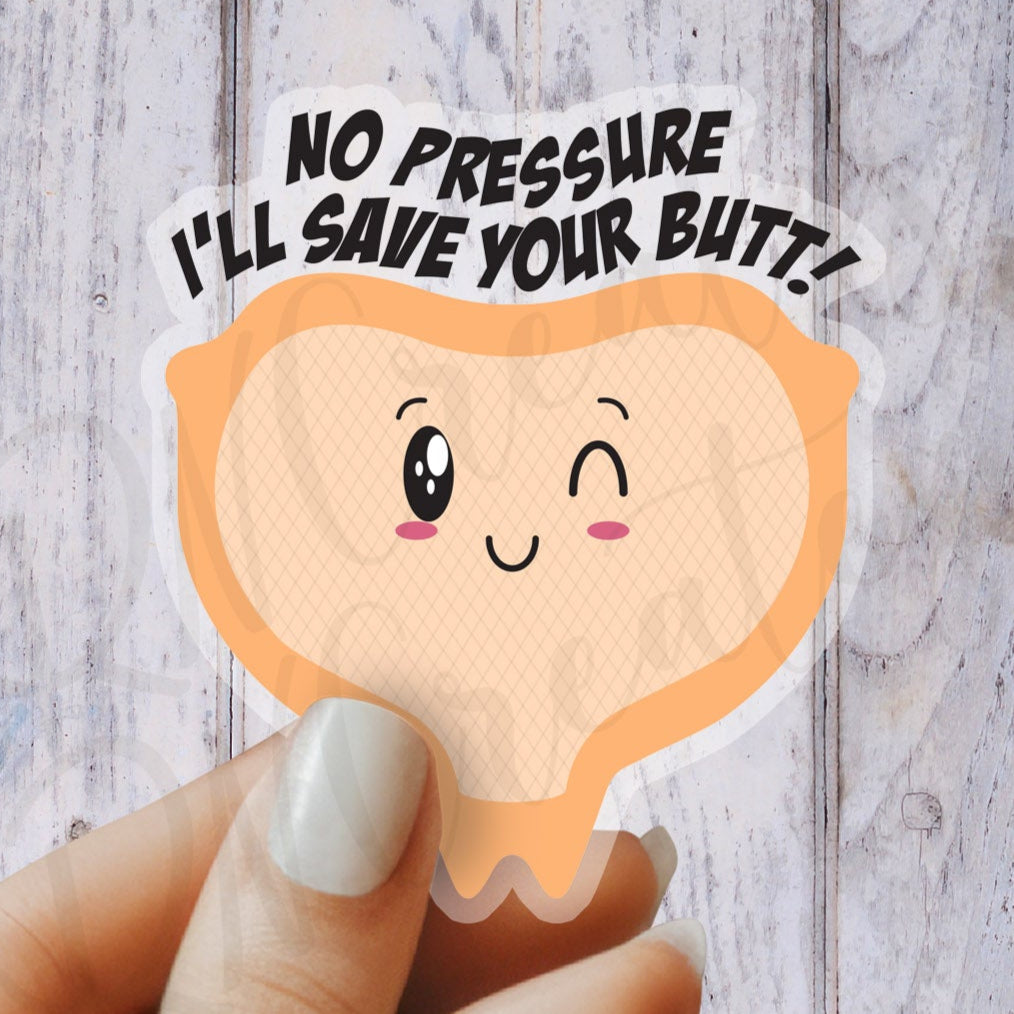 No Pressure I'll Save Your Butt Sticker - Mepilex Sticker - Funny Medical Sticker - Nurse Sticker