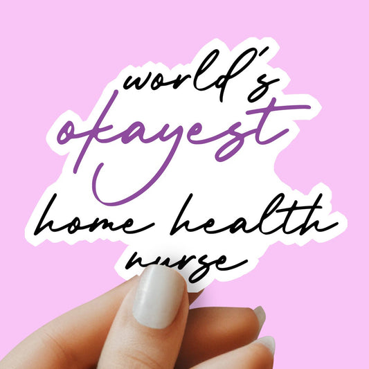 World's Okayest Home Health Nurse Sticker - Home Health Nurse Sticker -Decorative Sticker - Sticker