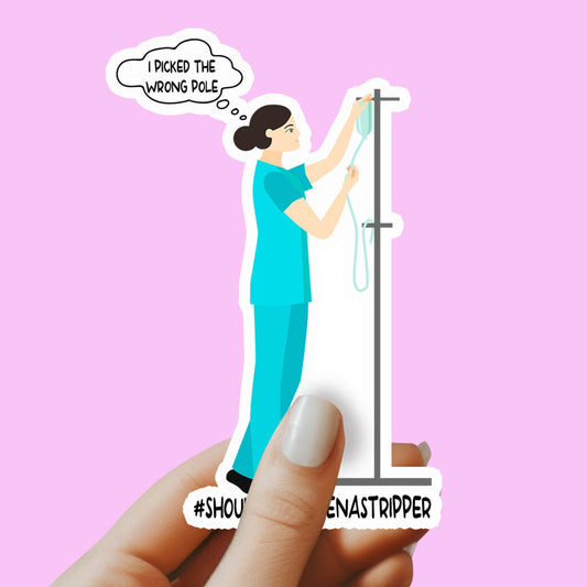 Should a been a stripper nurse Sticker - Funny Nurse Sticker - RN Sticker - Nurse Gift - Decorative Sticker - Sticker