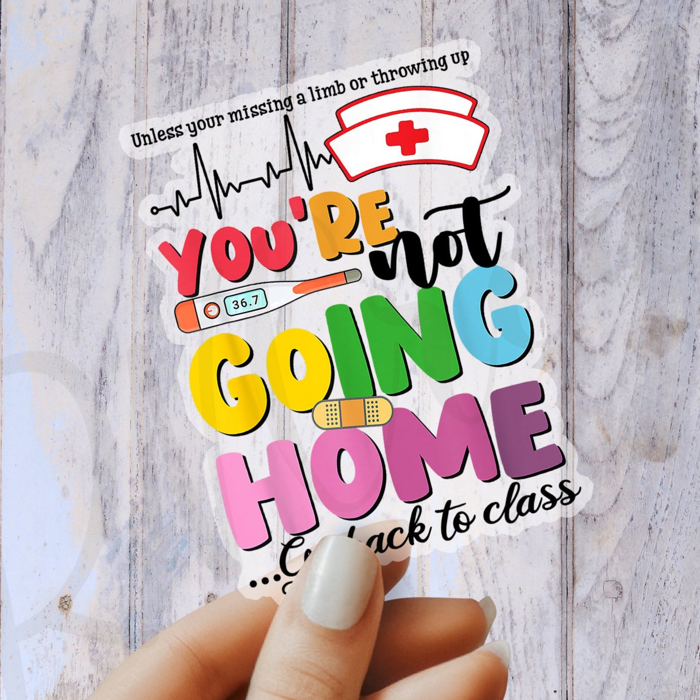 You're not going home, go to class Sticker, Funny School Nurse Sticker - Decorative Sticker - Sticker