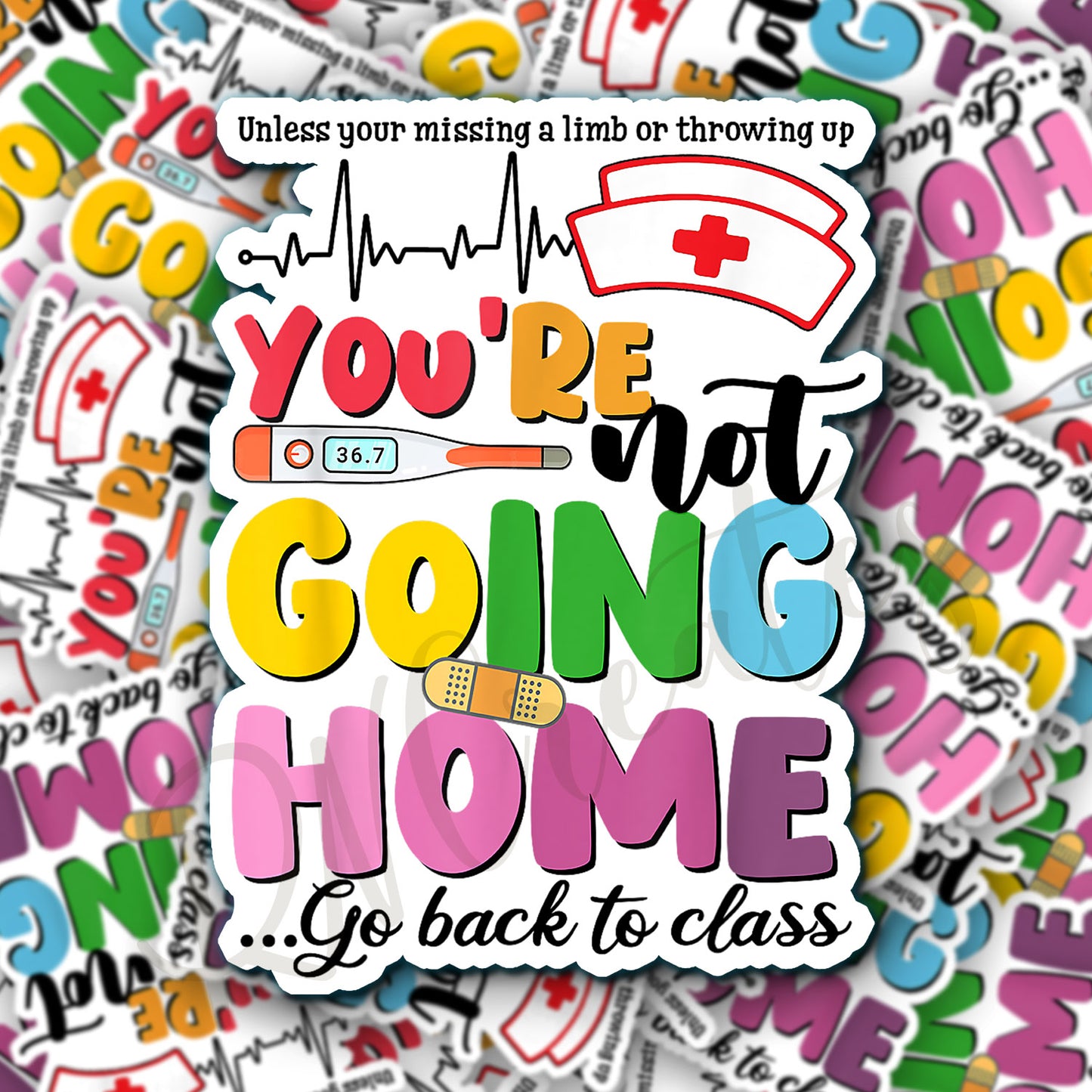 You're not going home, go to class Sticker, Funny School Nurse Sticker - Decorative Sticker - Sticker