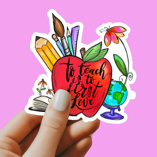 To teach is to first love Sticker - Teacher Sticker - Teacher Gift - Decorative Sticker - Sticker